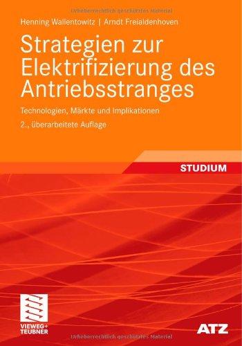 Strategien zur Elektrifizierung des Antriebsstranges: Technologien, Märkte und Implikationen (ATZ/MTZ-Fachbuch)