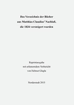 Das Verzeichnis der Bücher aus Matthias Claudius’ Nachlaß, die 1834 versteigert wurden