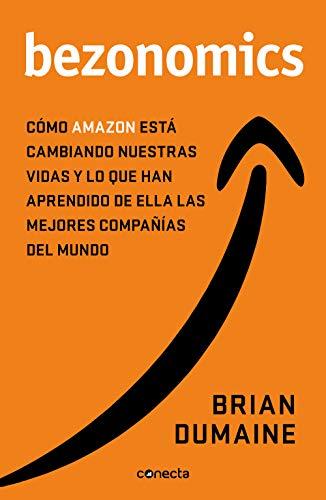 Bezonomics: Cómo Amazon está cambiando nuestras vidas y qué han aprendido de ello las mejores empresas del mundo (Conecta)