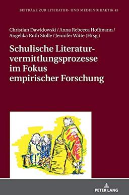 Schulische Literaturvermittlungsprozesse im Fokus empirischer Forschung (Beiträge zur Literatur- und Mediendidaktik, Band 43)