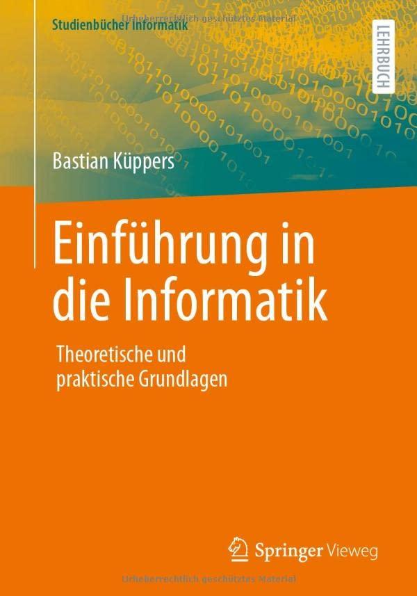 Einführung in die Informatik: Theoretische und praktische Grundlagen (Studienbücher Informatik)