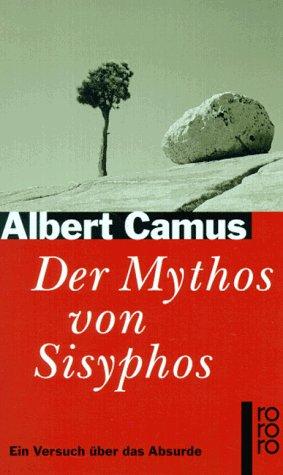 Der Mythos von Sisyphos. Ein Versuch über das Absurde.