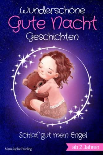 Wunderschöne Gute Nacht Geschichten: Schlaf gut mein Engel - Vorlesebuch für Kinder zwischen 2-3 Jahren