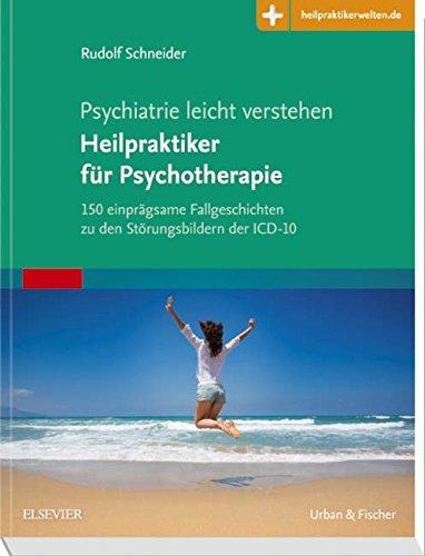 Psychiatrie leicht verstehen  Heilpraktiker für Psychotherapie: 150 einprägsame Fallgeschichten zu den Störungsbildern der ICD-10  Mit Zugang zur Medizinwelt