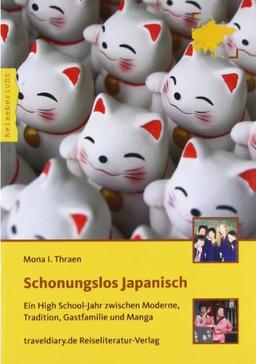 Schonungslos Japanisch: Ein High School-Jahr zwischen Moderne, Tradition, Gastfamilie und Manga