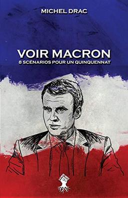 Voir Macron - 8 scénarios pour un quinquennat: Nouvelle édition