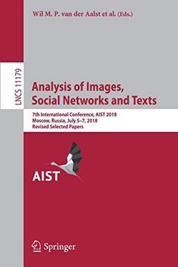 Analysis of Images, Social Networks and Texts: 7th International Conference, AIST 2018, Moscow, Russia, July 5–7, 2018, Revised Selected Papers (Lecture Notes in Computer Science, Band 11179)