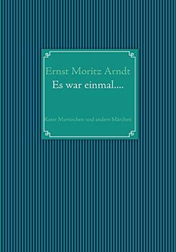 Ernst Moritz Arndt: Es war einmal...: Kater Martinchen und andere Märchen