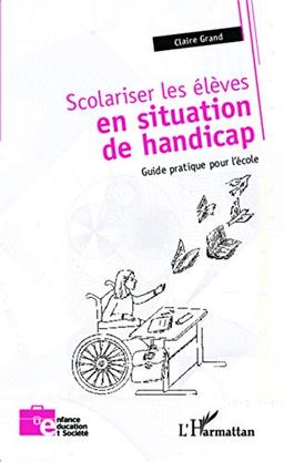 Scolariser les élèves en situation de handicap : guide pratique pour l'école