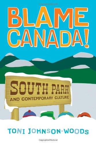 Blame Canada!: "South Park" and Contemporary Culture