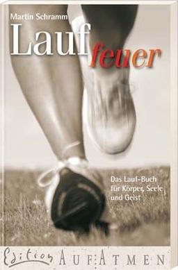 Lauffeuer: Das Lauf-Buch für Körper, Seele und Geist