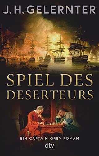 Spiel des Deserteurs: Ein Captain-Grey-Roman | Der unerschrockenste Spion zu Napoleons Zeiten – eine perfekte Mischung aus Action und Liebe zum historischen Detail (Spion Captain Grey, Band 2)