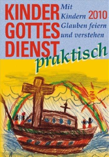 Kindergottesdienst praktisch - 2010: Mit Kindern Glauben feiern und verstehen