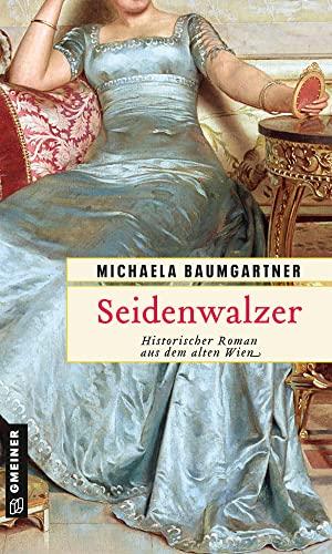 Seidenwalzer: Historischer Roman aus dem alten Wien (Historische Romane im GMEINER-Verlag)