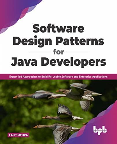 Software Design Patterns for Java Developers: Expert-led Approaches to Build Re-usable Software and Enterprise Applications (English Edition): ... and Enterprise Applications (English Edition)