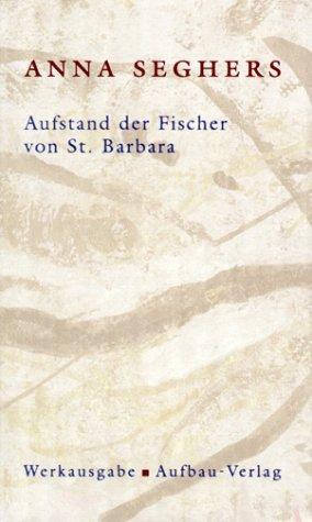 Aufstand der Fischer von St. Barbara: Werkausgabe, Band I/1.1: Mit Anmerkungen und Kommentar (Seghers WA)