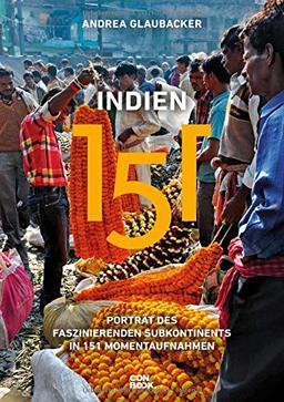 Indien 151: Porträt des faszinierenden Subkontinents in 151 Momentaufnahmen