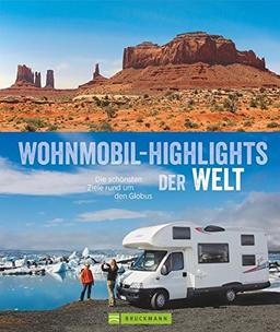 Wohnmobilreiseführer: Zu den Traumzielen der Welt. Highlights und Geheimtipps für Wohnmobilisten – weltweit.