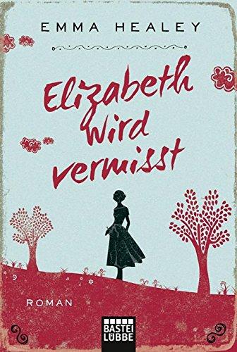 Elizabeth wird vermisst: Roman (Allgemeine Reihe. Bastei Lübbe Taschenbücher)