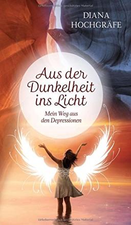 Aus der Dunkelheit ins Licht: Mein Weg aus den Depressionen