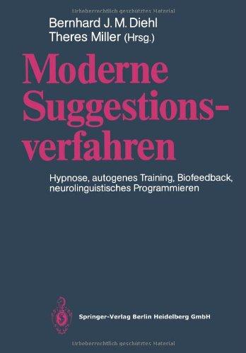 Moderne Suggestionsverfahren: Hypnose. Autogenes Training. Biofeedback. Neurolinguistisches Programmieren (German Edition)