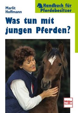 Was tun mit jungen Pferden? (Handbuch für Pferdebesitzer)