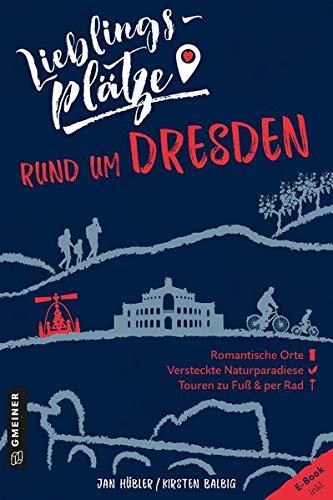 Lieblingsplätze rund um Dresden (Lieblingsplätze im GMEINER-Verlag)