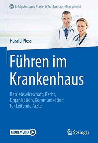 Führen im Krankenhaus: Betriebswirtschaft, Recht, Organisation, Kommunikation für Leitende Ärzte (Erfolgskonzepte Praxis- & Krankenhaus-Management)