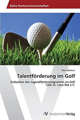 Talentförderung im Golf: Evaluation des Jugendförderprogramms im Golf Club St. Leon-Rot e.V.