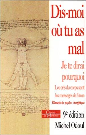 Dis-moi où tu as mal : éléments de psycho-énergétique. Vol. 1