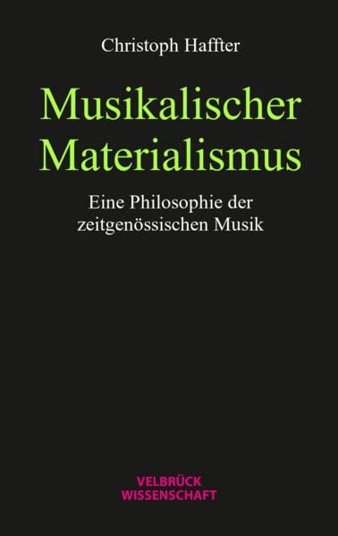 Musikalischer Materialismus: Eine Philosophie der zeitgenössischen Musik