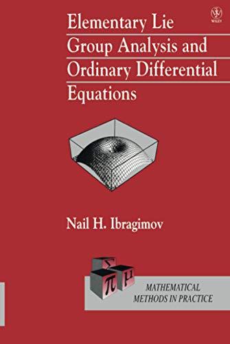 Elementary Lie Group Analysis and Ordinary Differential Equations (Mathematical Methods in Practice)