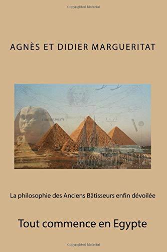 La philosophie des Anciens Bâtisseurs enfin dévoilée: Tout commence en Egypte