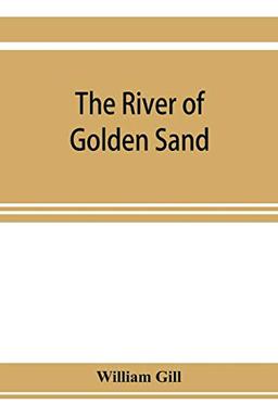 The river of golden sand: being the narrative of a journey through China and eastern Tibet to Burmah