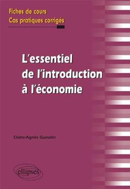 L'essentiel de l'introduction à l'économie : fiches de cours et cas pratiques corrigés