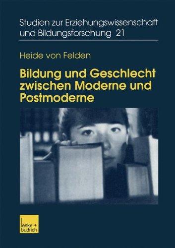 Bildung und Geschlecht Zwischen Moderne und Postmoderne: Zur Verknüpfung von Bildungs-, Biographie- und Genderforschung (Studien zur Erziehungswissenschaft und Bildungsforschung)