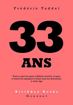 33 ans : tout ce que les gens célèbres ont fait, ou pas, à toutes les époques et dans tous les domaines, à votre âge