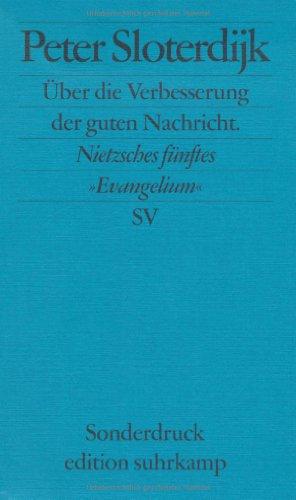 Über die Verbesserung der guten Nachricht: Nietzsches fünftes »Evangelium«. Rede zum 100. Todestag von Friedrich Nietzsche, gehalten in Weimar am 25. August 2000 (edition suhrkamp)