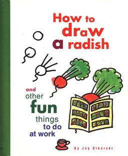 How to Draw a Radish: And Other Fun Things to Do at Work