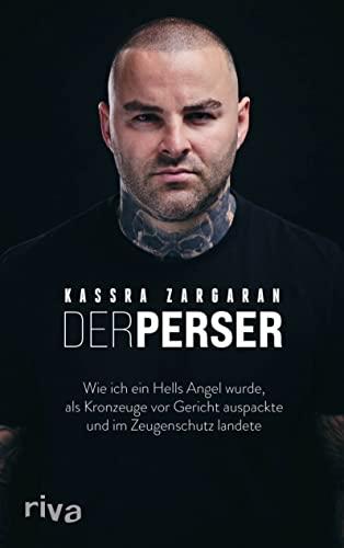 Der Perser: Wie ich ein Hells Angel wurde, als Kronzeuge vor Gericht auspackte und im Zeugenschutz landete