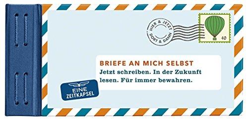 Briefe an mich selbst: Jetzt schreiben. In der Zukunft lesen. Für immer bewahren (Briefe an ... / Jetzt schreiben. Später lesen. Für immer bewahren.)