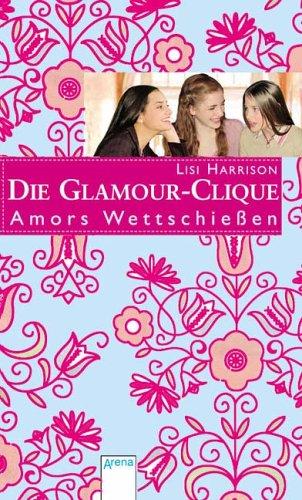 Die Glamour-Clique 04. Amors Wettschießen