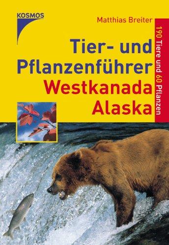 Tier- und Pflanzenführer Westkanada / Alaska. 190 Tiere und 60 Pflanzen