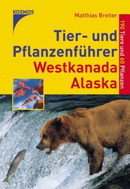 Tier- und Pflanzenführer Westkanada / Alaska. 190 Tiere und 60 Pflanzen