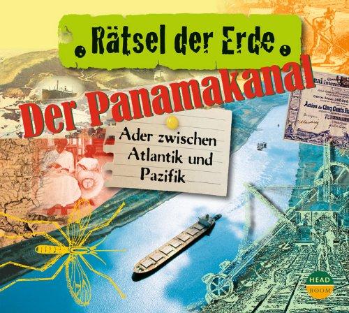 Rätsel der Erde: Der Panamakanal. Ader zwischen Atlantik und Pazifik