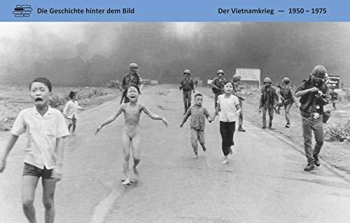 Der Vietnamkrieg: 1950 – 1975 (Die Geschichte hinter dem Bild)