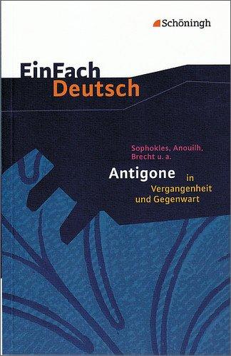 EinFach Deutsch Textausgaben: Sophokles, Anouilh, Brecht u.a.: Antigone in Vergangenheit und Gegenwart: Gymnasiale Oberstufe