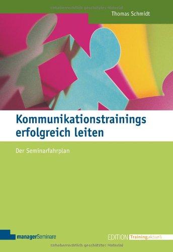 Kommunikationstrainings erfolgreich leiten: Der Seminarfahrplan