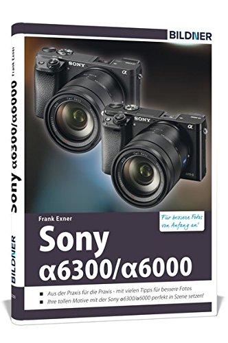 Sony alpha 6000 / 6300: Für bessere Fotos von Anfang an!