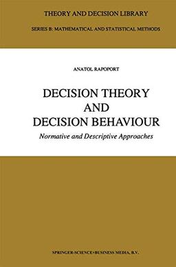 Decision Theory and Decision Behaviour: Normative and Descriptive Approaches (Theory and Decision Library B, 15, Band 15)